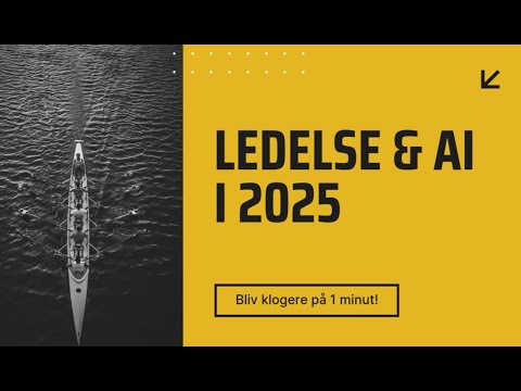 AI og GOD LEDELSE i 2025 - forklaret på 1 minut